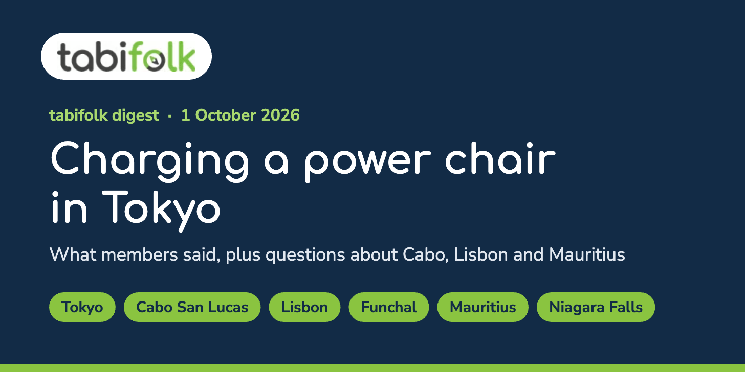 tabifolk digest, 1 October 2026. Charging a power chair in Tokyo: what members said, plus questions about Cabo, Lisbon and Mauritius. Tags: Tokyo, Cabo San Lucas, Lisbon, Funchal, Mauritius, Niagara Falls.