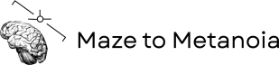 The Maze to Metanoia