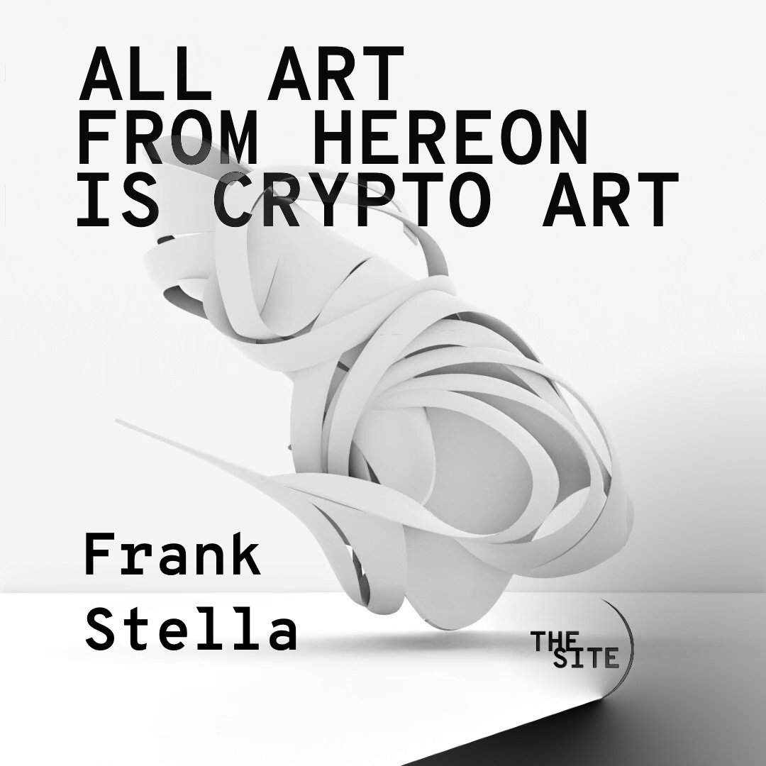 All Art From Hereon Is Crypto Art: Frank Stella