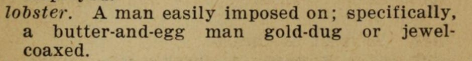 Shot of an entry in the book: lobster. A man easily imposed on; specifically, a butter-and-egg man gold-dug or jewel-coaxed.