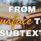 From Surface To Subtext: Developing a Critical Reading Practice ~ Reading Craft #4