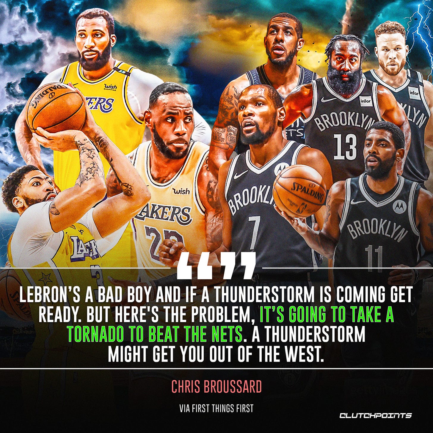 May be an image of 6 people and text that says 'wish ERS BROOKLY 13 wish AKERS BROOKL, SPALDI "" LEBRON'S A BAD BOY AND IF A THUNDERSTORM IS COMING GET READY. BUT HERE'S THE PROBLEM, IT'S GOING TO TAKE A TORNADO TO BEAT THE NETS. A THUNDERSTORM MIGHT GET YOU OUT OF THE WEST. CHRIS BROUSSARD VIA FIRST THINGS FIRST CLUTCHPOINTS'