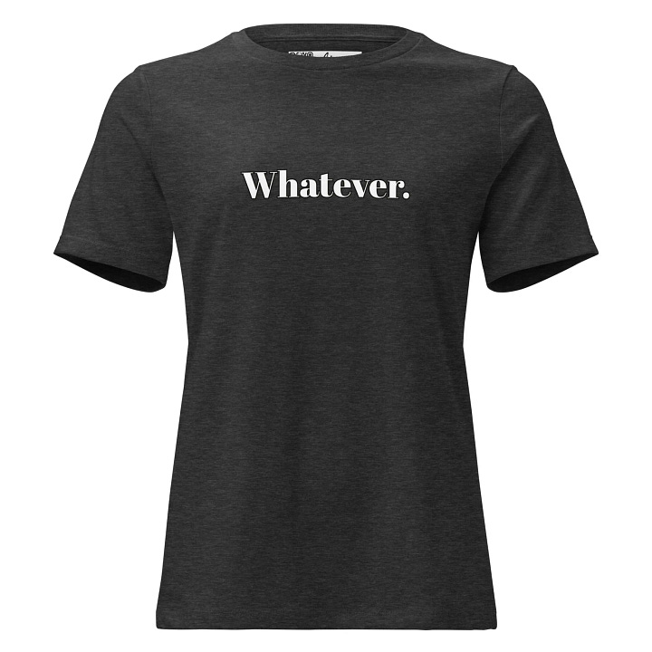 Whatever. genXy Women’s T-Shirt — Starts at $26.50
