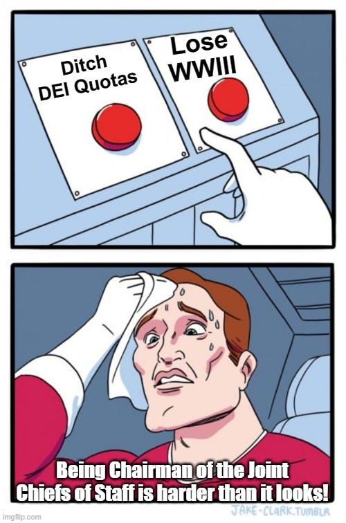 Building a Marxcissist Military of Rainbow-Flag Wavers and BLM Rioters, because “Diversity is our Strength!” and all. Meme showing military leader choosing between ditching DEI quotas and losing World War III. Building a Marxcissist Military of Rainbow-Flag Wavers and BLM Rioters, because “Diversity is our Strength!” and all. Meme showing military leader choosing between ditching DEI quotas and losing World War III.