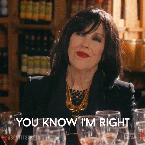 You know I'm right - Moira Rose from Schitt's Creek