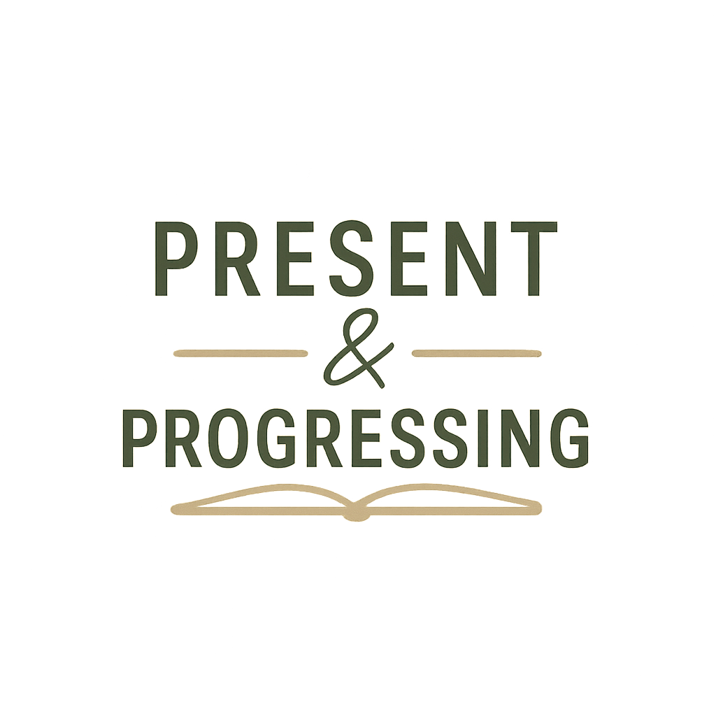 Present and Progressing