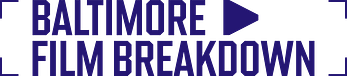 Baltimore Film Breakdown