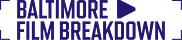 Baltimore Film Breakdown