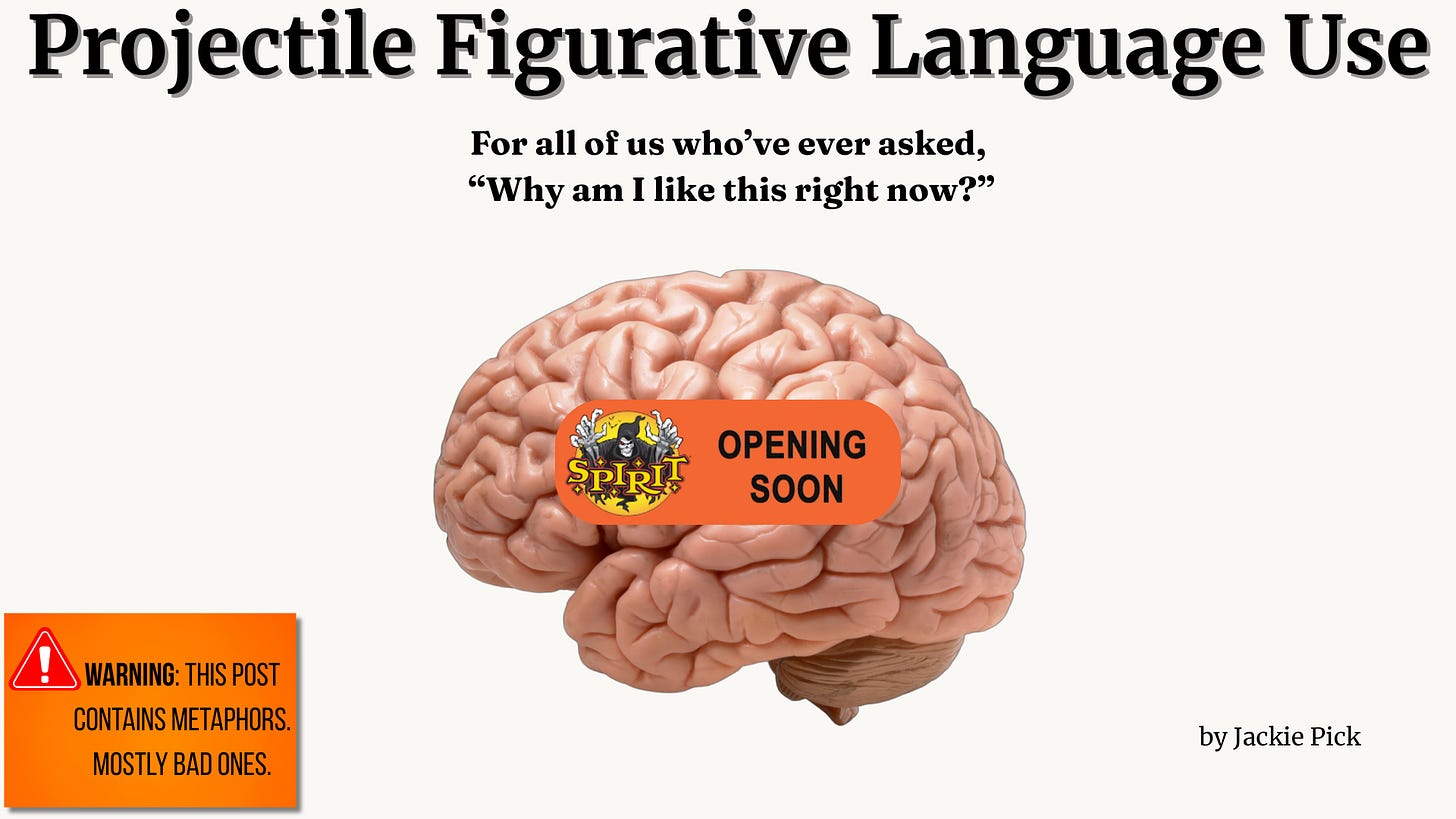 Header reads ‘Projectile Figurative Language Use’ with the subline ‘For all of us who’ve ever asked, “Why am I like this right now?”’. Centered brain image has a Spirit Halloween ‘Opening Soon’ sticker across it. Bottom-left box warns ‘This post contains metaphors. Mostly bad ones.’ Credit ‘by Jackie Pick’ appears bottom-right