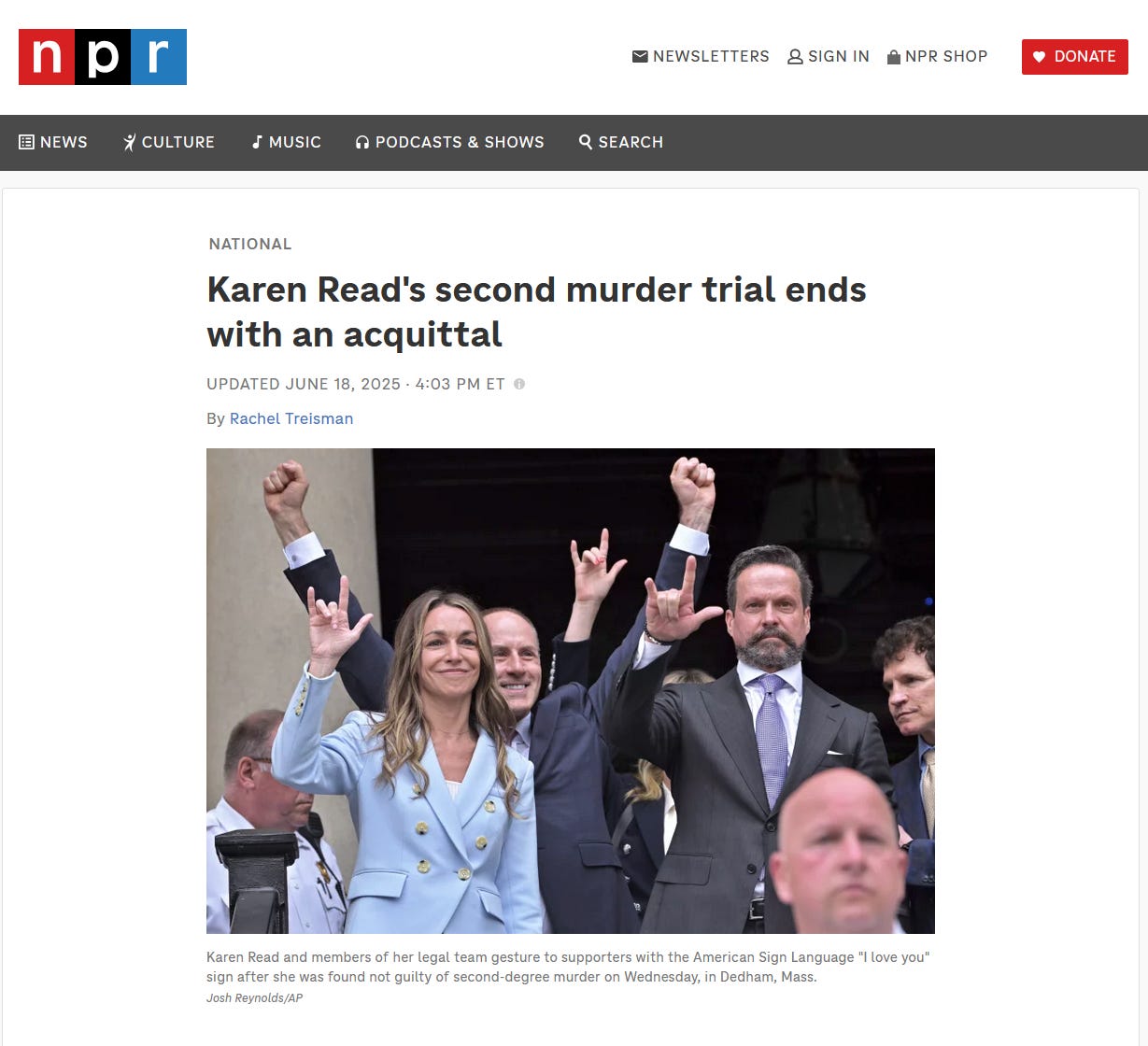 Karen Read's second murder trial ends with an acquittal. Karen Read and members of her legal team gesture to supporters with the American Sign Language "I love you" sign after she was found not guilty of second-degree murder on Wednesday, in Dedham, Mass. Karen Read's second murder trial ends with an acquittal. Karen Read and members of her legal team gesture to supporters with the American Sign Language "I love you" sign after she was found not guilty of second-degree murder on Wednesday, in Dedham, Mass.