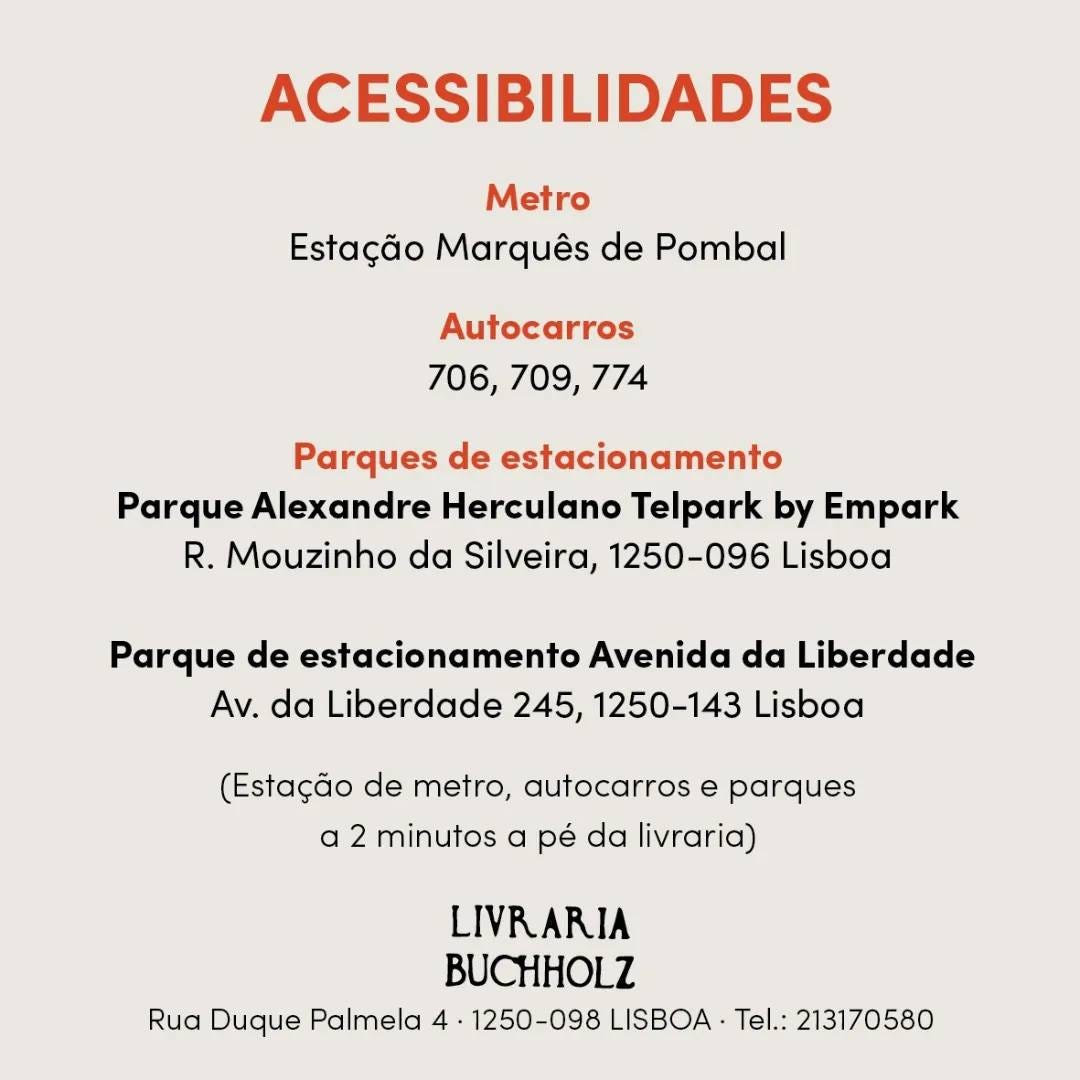 Pode ser uma imagem de texto que diz "ACESSIBILIDADES Metro Estação Marquês de Pombal Autocarros 706, 709, 774 Parques de estacionamento Parque Alexandre Herculana Telpark by Empark R. Mouzinho da Silveira, 1250-096 Lisboa Parque de estacionamento Avenida da Liberdade Av. da Liberdade 245, 1250-143 Lisboa (Estação de metro, autocarros e parques minutos a pé da livraria) LIVRARIA BUCHHOLZ Rua Duque Palmela 1250-098 LISBOA Tel.: 213170580"