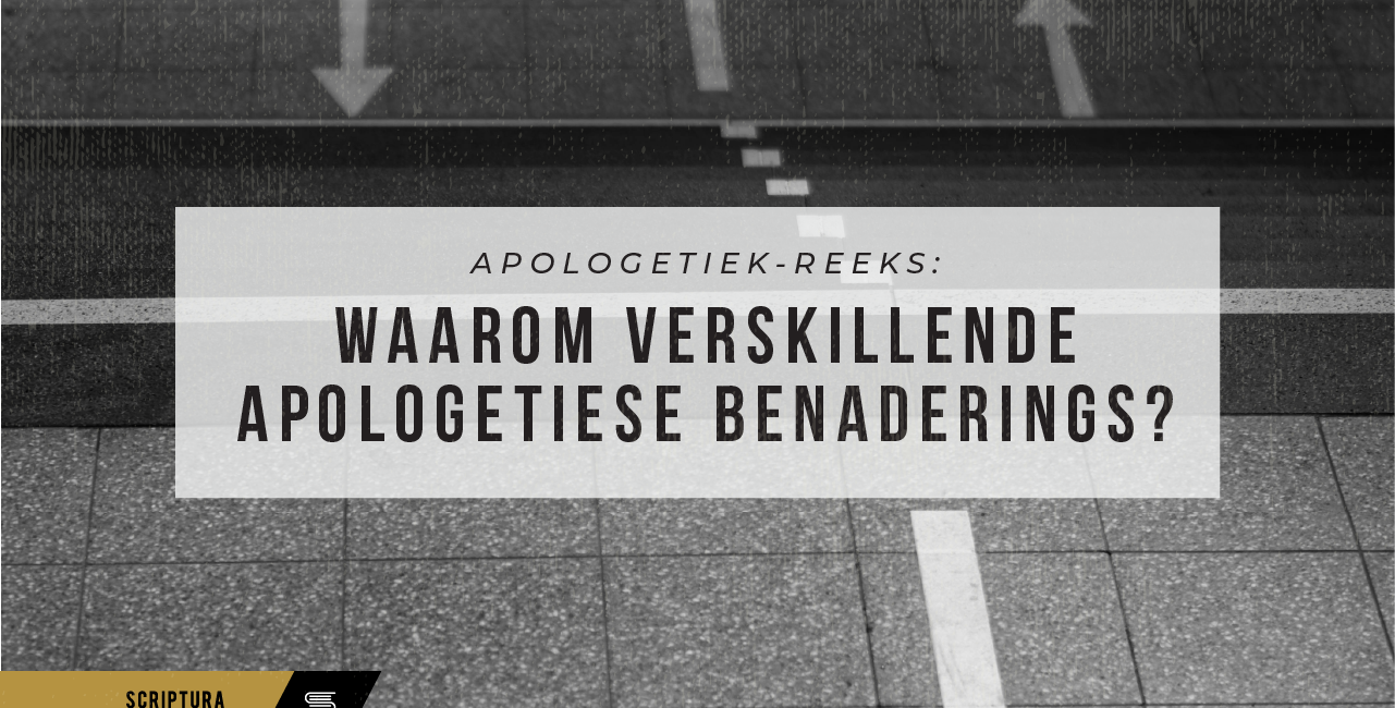 Apologetiek - Waarom verskillende benaderings?