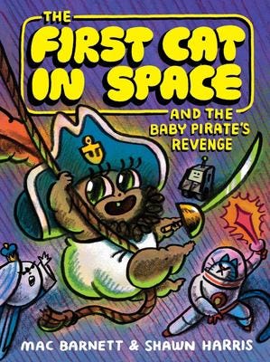 The First Cat in Space and Baby Pirate’s Revenge by Mac Barnett (First Cat in Space #4) The First Cat in Space and Baby Pirate’s Revenge by Mac Barnett (First Cat in Space #4)