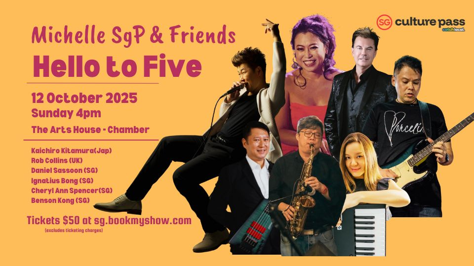May be an image of 6 people, musical instrument and text that says 'culture pass cotchlocal, Michelle SgP & Friends Hello to Five 12 October 2025 Sunday 4pm The Arts House Chamber Kaichiro Kitamura(J a(Jap) Rob Collins (UK) Daniel Sassoon (SG) Ignatius Bong (SG) Cheryl Ann Spencer(SG) Benson Kong (SG) Pinecti Tickets $50 at sg.bookmyshow.com ow.com (exeludes ticketing charges) 富業日清郎 ЛИE'