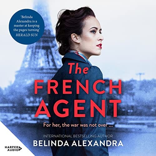 Woman with wartime hairdo, back turned and looking over her right sholder. Wearing a blue trench with the Eiffel tower behind her.   text: The French Agent by Belinda Alexandra