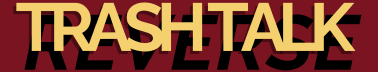 Trash Talk Reverse