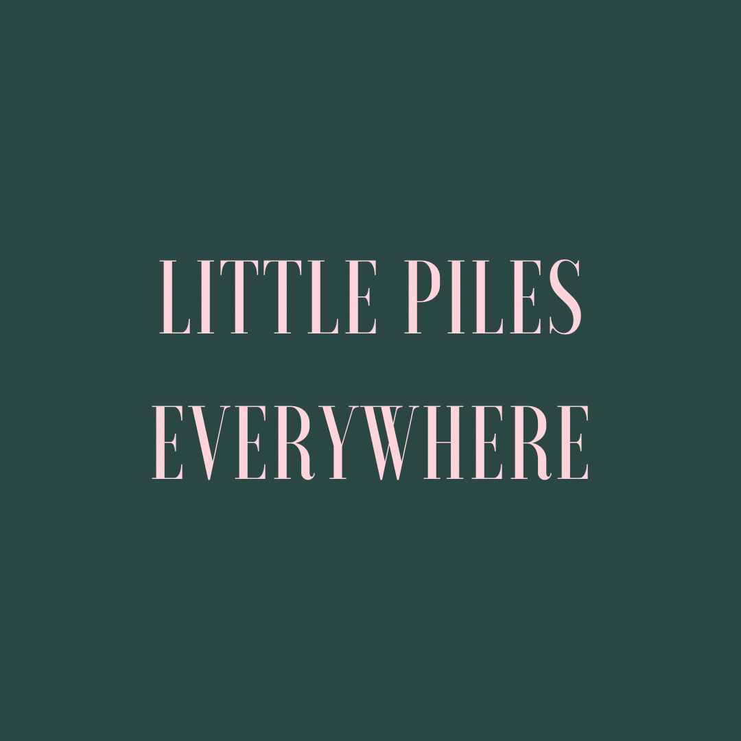 Little Piles Everywhere