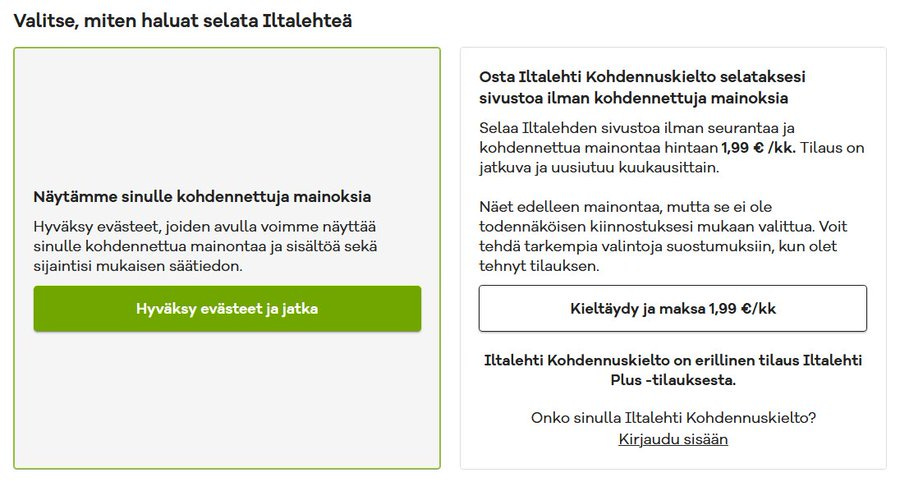 Iltalehti myy potentiaalisesti laitonta “kohdennuskieltoa”, kun käyttäjällä pitäisi olennaisesti olla oikeus kieltäytyä kohdennetuista mainoksista ja seurantavälineistä. Iltalehti myy potentiaalisesti laitonta “kohdennuskieltoa”, kun käyttäjällä pitäisi olennaisesti olla oikeus kieltäytyä kohdennetuista mainoksista ja seurantavälineistä.