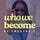 Who We Become