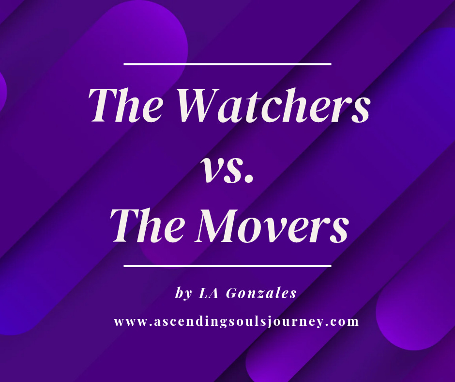 The Watchers vs. The Movers by LA Gonzales - Ascending Souls Journey The Watchers vs. The Movers by LA Gonzales - Ascending Souls Journey