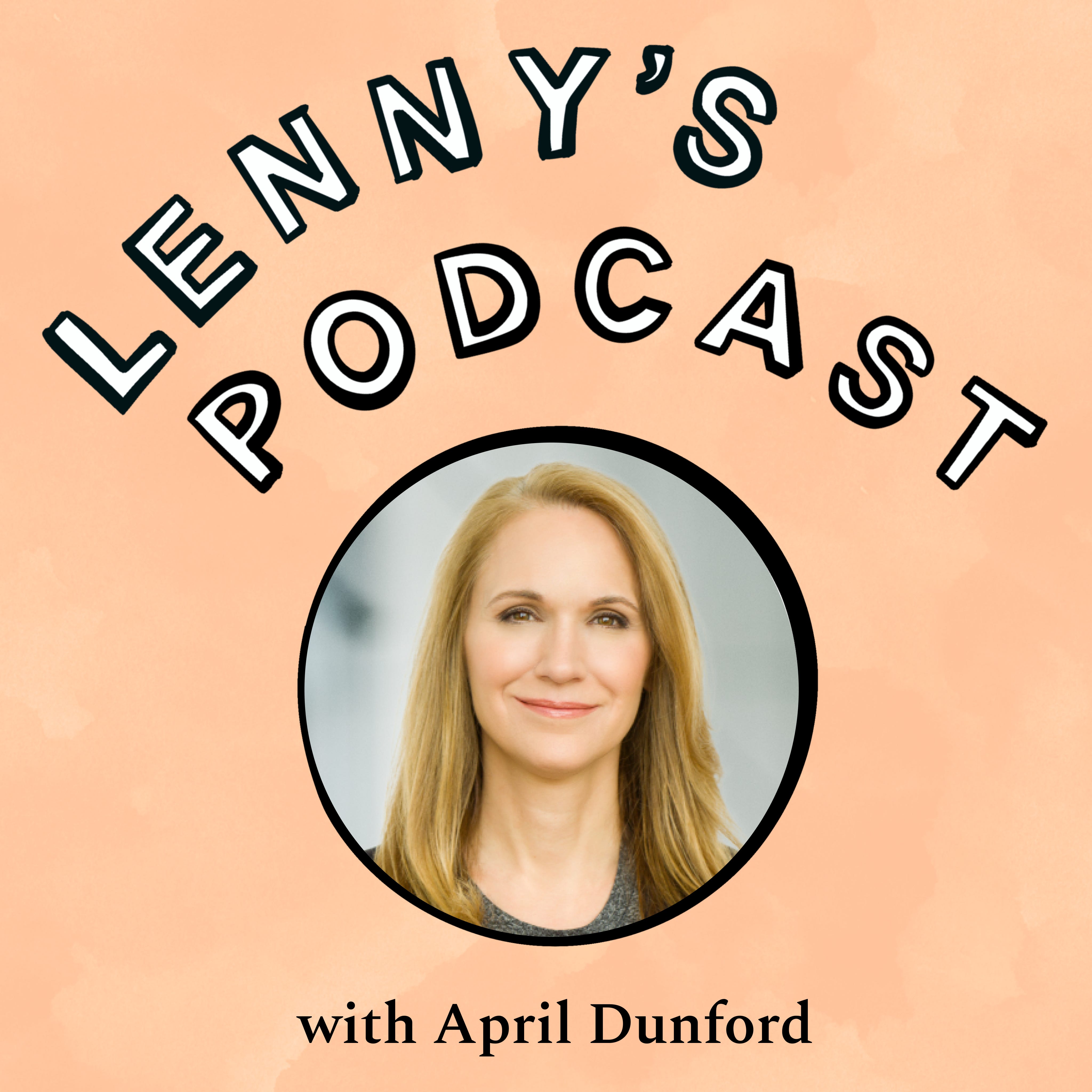 April Dunford on product positioning, segmentation, and optimizing your ...