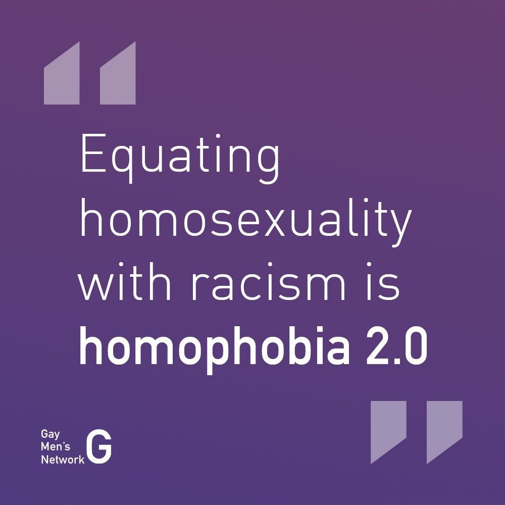 May be an image of text that says 'Equating homosexuality with racism is homophobia 2.0 Gay Men's NG G Network'