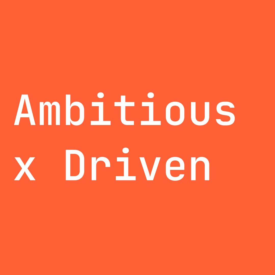 Ambitious & Driven