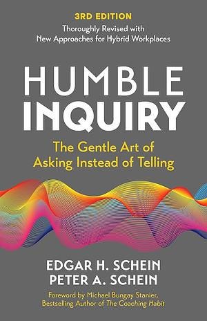 Humble Inquiry, 3rd Edition: The Gentle Art of Asking Instead of Telling by Edgar H. Schein Humble Inquiry, 3rd Edition: The Gentle Art of Asking Instead of Telling by Edgar H. Schein