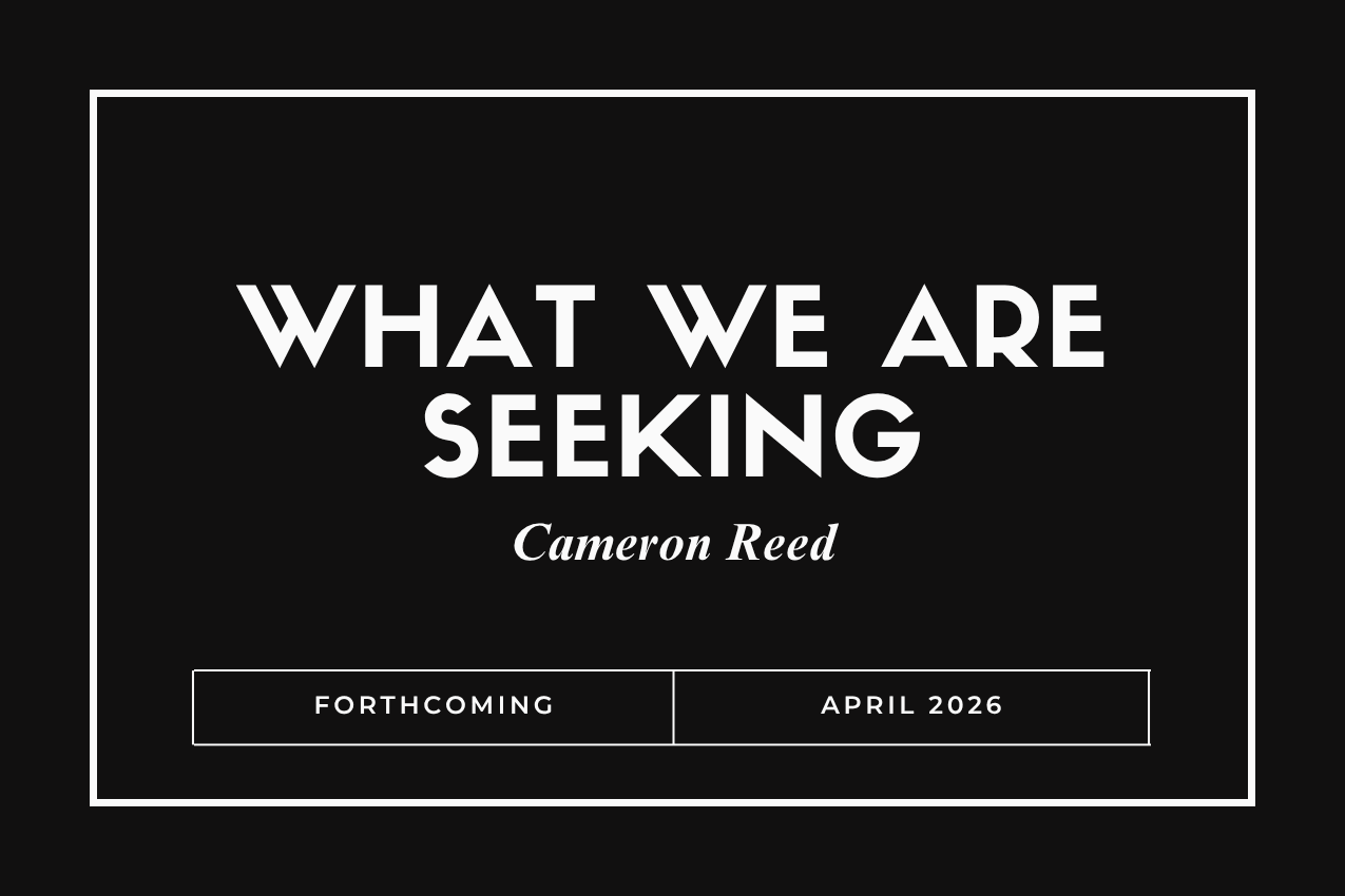 Title card for the book "What We Are Seeking" in bold white lettering over a solid black background. The author "Cameron Reed" is written in elegant italics below. The bottom of the image features a white box reading "FORTHCOMING" and "APRIL 2026.”