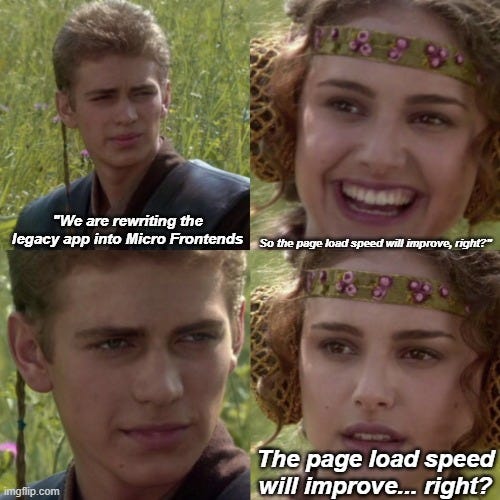 For the better right blank | So the page load speed will improve, right?"; "We are rewriting the legacy app into Micro Frontends; The page load speed will improve... right? | image tagged in for the better right blank | made w/ Imgflip meme maker