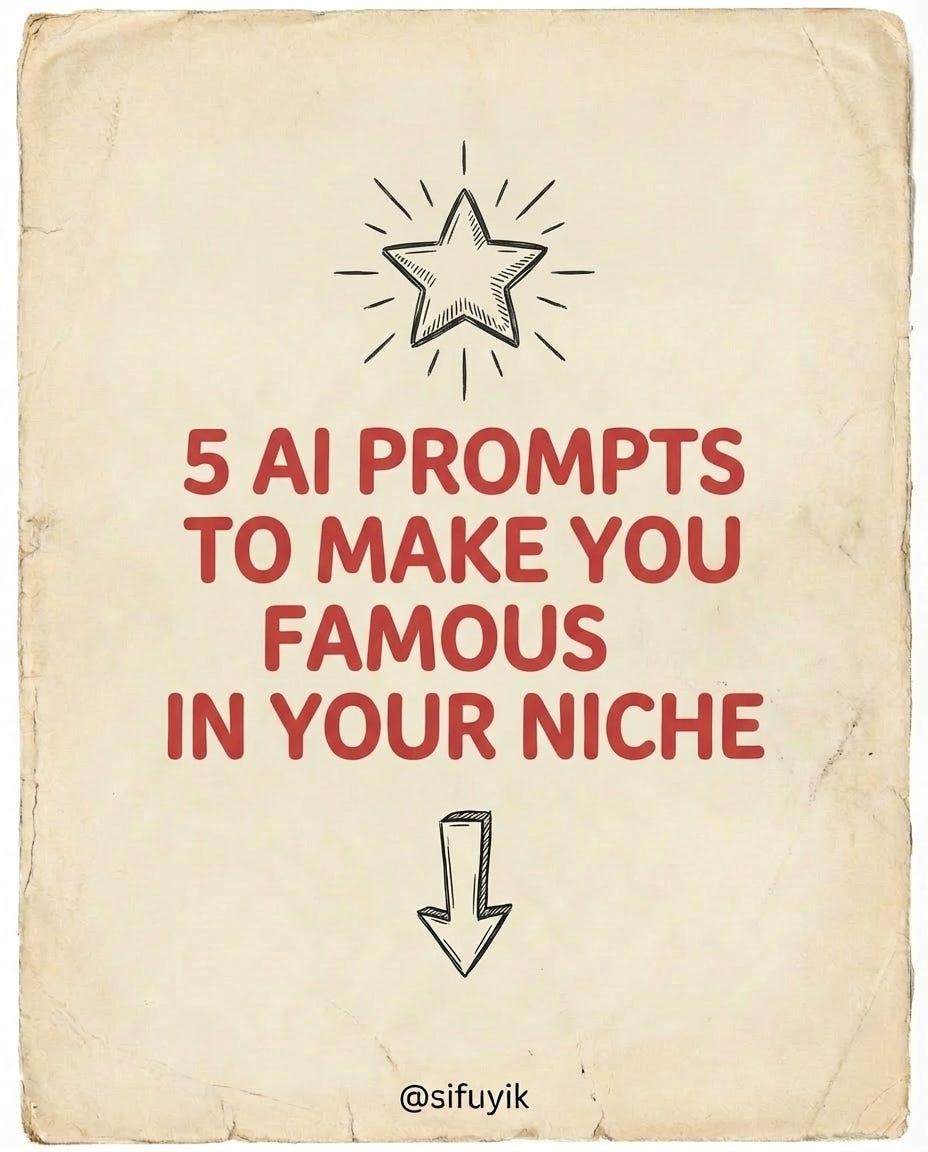 5 AI PROMPTS TO MAKE YOU FAMOUS IN YOUR NICHE