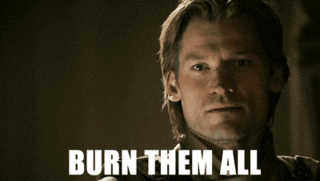 TV gif. Nikolaj Coster-Waldau plays Jaime Lannister from Game of Thrones has a stern facial expression and says, "Burn them all."