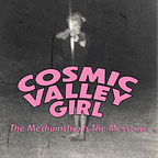COSMIC VALLEY GIRL