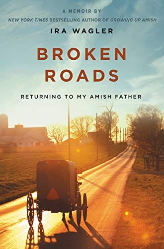 Broken Roads: Returning to My Amish Father by [Ira Wagler]