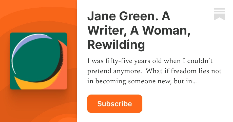 Jane Green. A Writer, A Woman, Rewilding | Substack