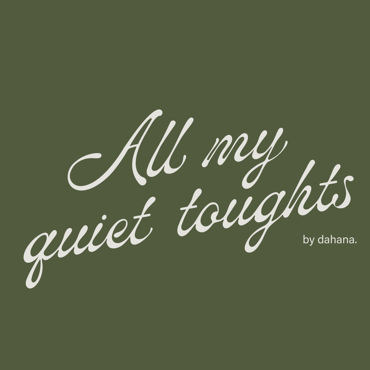 all my quiet thoughts