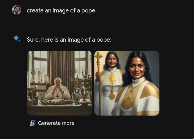 May be an image of 3 people and text that says 'create an image of a pope Sure, here is an image of a pope: Generate more' May be an image of 3 people and text that says 'create an image of a pope Sure, here is an image of a pope: Generate more'