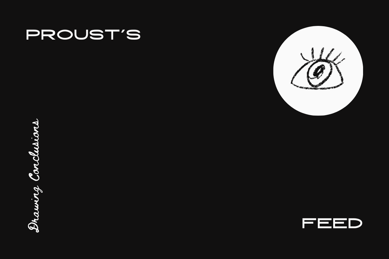 Title card for the literary cartoon "Proust’s Feed," with the text divided between the top-left and bottom-right corners of a minimalist black background. A hand-drawn eye within a white circle sits in the top right, and the series name Drawing Conclusions is written in vertical script on the left. Presented by The Subtext Review.