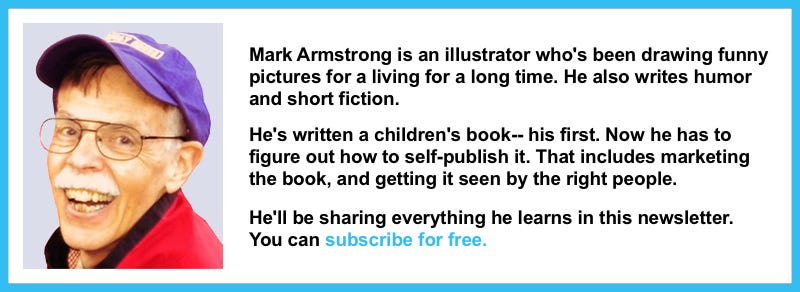 Photo of author and illustrator Mark Armstrong. Mark's a veteran illustrator who also writes humor and short fiction. He's written a children's book and plans to self-publish it. He will be sharing what he learns about self-publishing and how to market a self-published book.