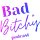 Bad + Bitchy Podcast