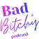 Bad + Bitchy Podcast
