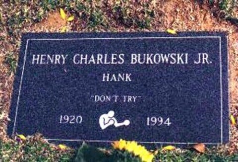 Don't Try. The message on Charles Bukowski's grave. The secret to obsession.