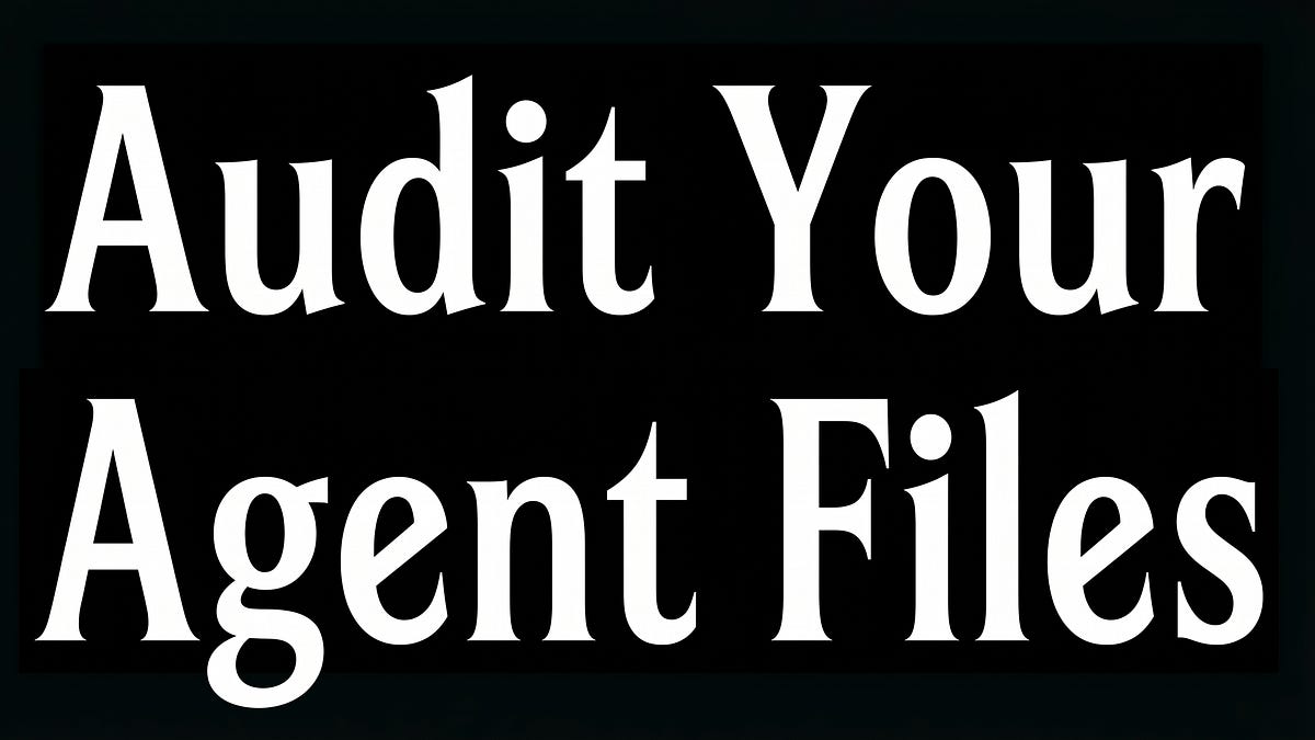 Audit your Agent files (16 minute read)