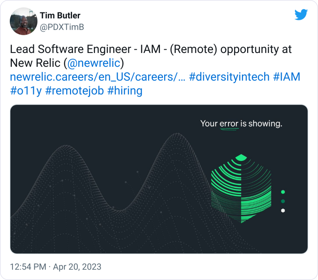 Tim Butler @PDXTimB Lead Software Engineer - IAM - (Remote) opportunity at New Relic ( @newrelic ) https://newrelic.careers/en_US/careers/JobDetail/Lead-Software-Engineer-IAM-Remote/3489 #diversityintech #IAM #o11y #remotejob #hiring Tim Butler @PDXTimB Lead Software Engineer - IAM - (Remote) opportunity at New Relic ( @newrelic ) https://newrelic.careers/en_US/careers/JobDetail/Lead-Software-Engineer-IAM-Remote/3489 #diversityintech #IAM #o11y #remotejob #hiring