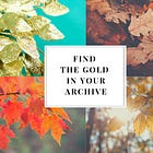 Find the Gold in Your Archives