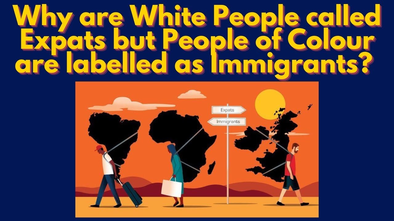 Why are White People called Expats but People of Colour are labelled as  Immigrants?