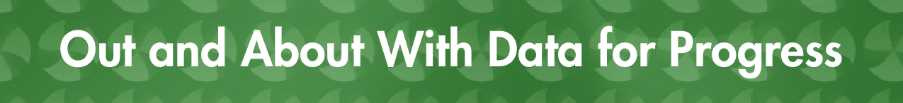 Out and About With Data for Progress