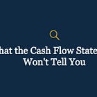 What the Cash Flow Statement Won’t Tell You