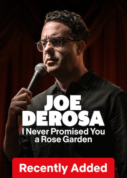 Is 'Joe DeRosa: I Never Promised You a Rose Garden' on Netflix? Where to Watch the Documentary - NewOnNetflix.info Is 'Joe DeRosa: I Never Promised You a Rose Garden' on Netflix? Where to Watch the Documentary - NewOnNetflix.info