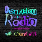 Disruption Radio with Cheryl.wTf